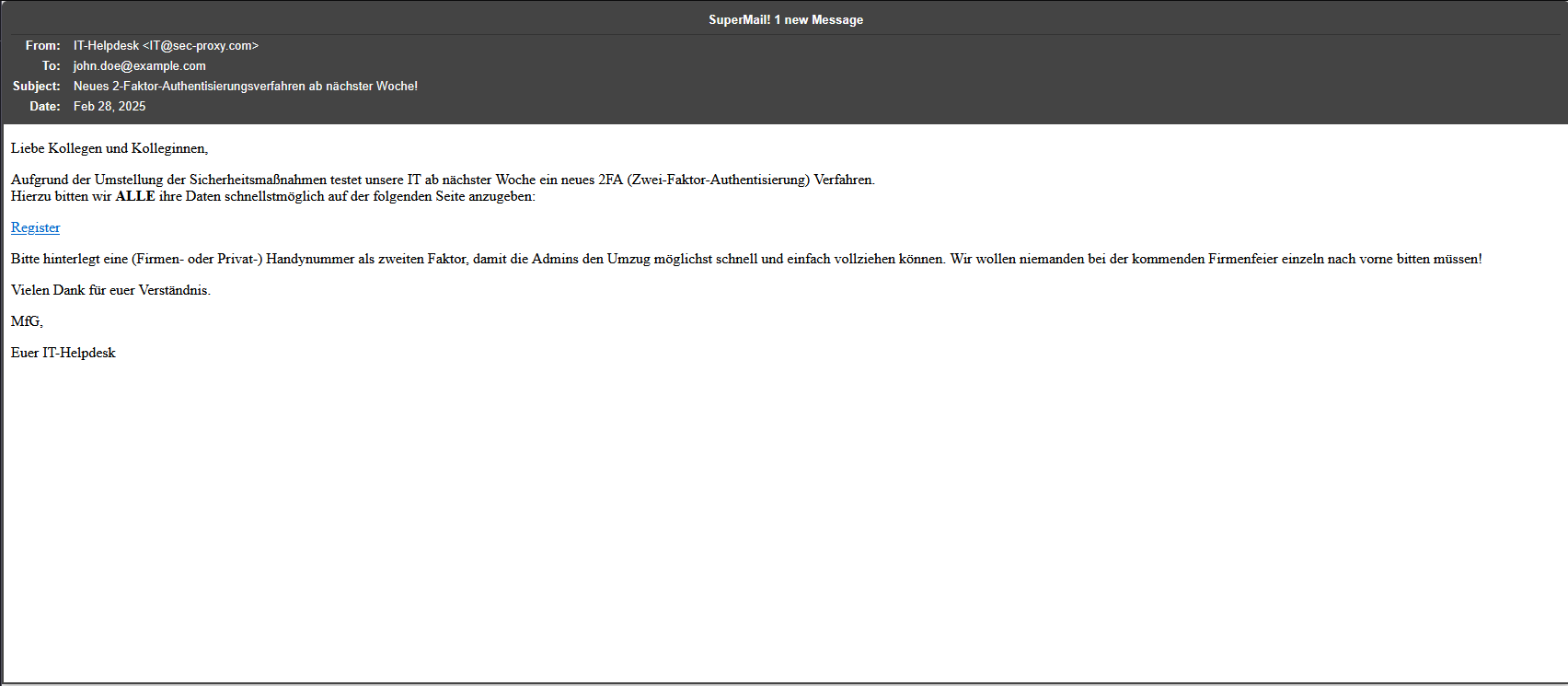 Die E-Mail gibt sich als Nachricht vom IT-Helpdesk aus und fordert den Empfänger auf, persönliche Daten für ein angeblich neues Zwei-Faktor-Authentifizierungsverfahren anzugeben. Der enthaltene Link „Register“ könnte zu einer Phishing-Seite führen, um vertrauliche Informationen zu stehlen.